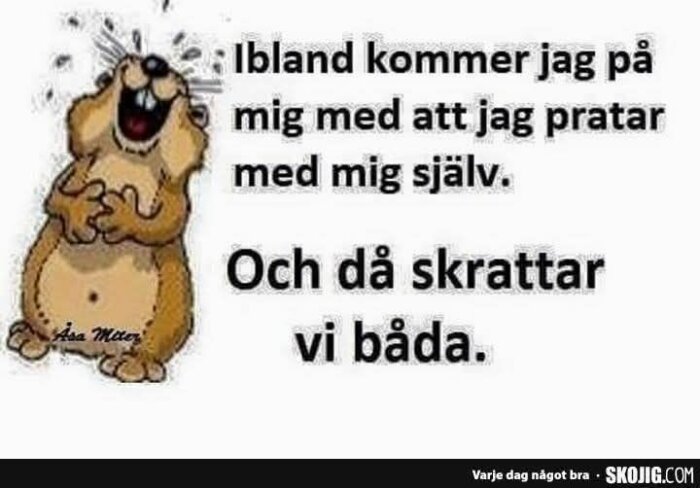 Tecknad gnagare skrattar med texten: "Ibland kommer jag på mig med att jag pratar med mig själv. Och då skrattar vi båda.