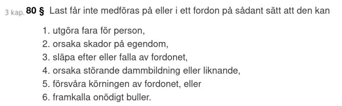 Trafikförordningen 3 kap. 80 §, lista över regler för transport av last: fara för person, skador på egendom, fall från fordon, dammbildning, körförsvårande, buller.