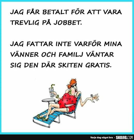 Kvinna på solstol med drink, text om att hon får betalt för att vara trevlig på jobbet men ska vara trevlig gratis till familj och vänner.