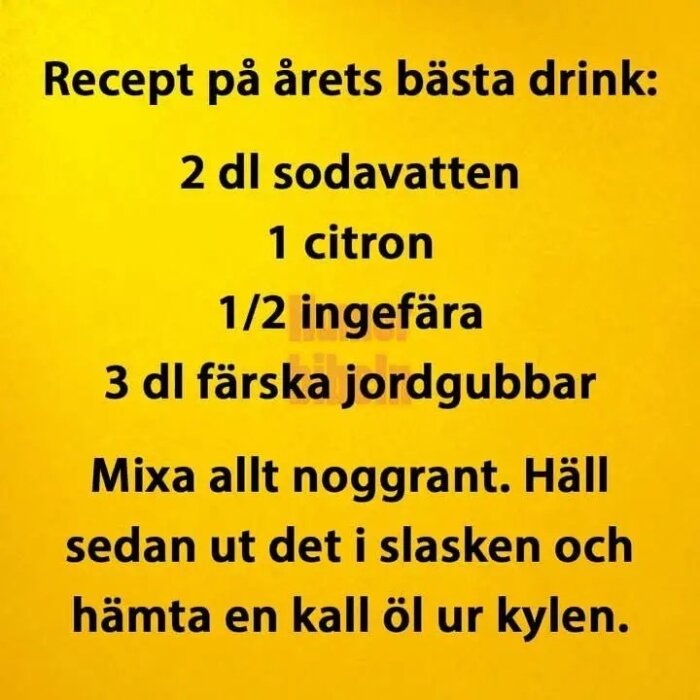 Receptskämt: Mixa sodavatten, citron, ingefära, jordgubbar noggrant och kasta. Ta istället en kall öl från kylen.