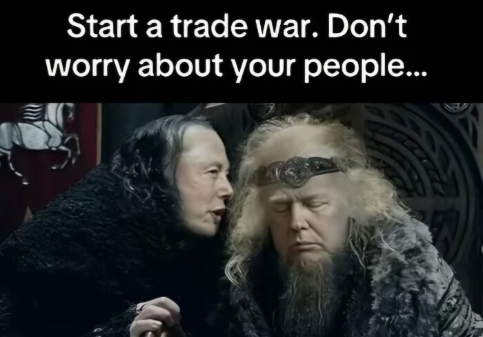 Två personer i medeltida dräkter, varav en viskar till den andra. Text ovan: "Start a trade war. Don't worry about your people...