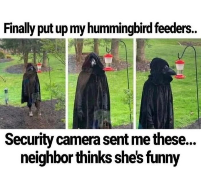 Person i svart dräkt och mask vid kolibrimatningsstation, bildtext nämner säkerhetskamera och att grannen tycker det är roligt.