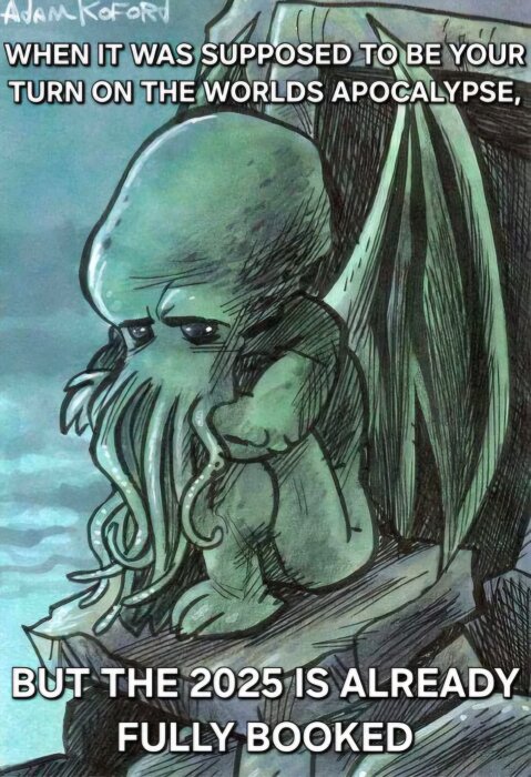 Tecknad Cthulhu som ser ledsen ut, med text som skämtar om att han missade sin tur på världens apokalyps eftersom 2025 redan är fullbokad.