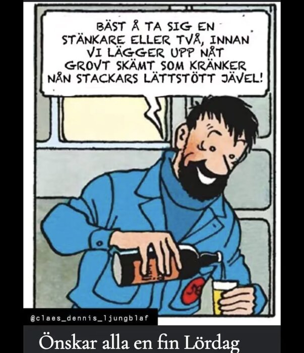 Man i blå jacka häller dryck i glas bredvid text om humor och att önska en fin lördag.