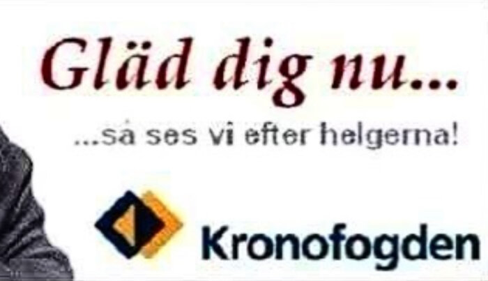 Text på bilden: "Gläd dig nu... så ses vi efter helgerna!" med Kronofogdens logotyp.