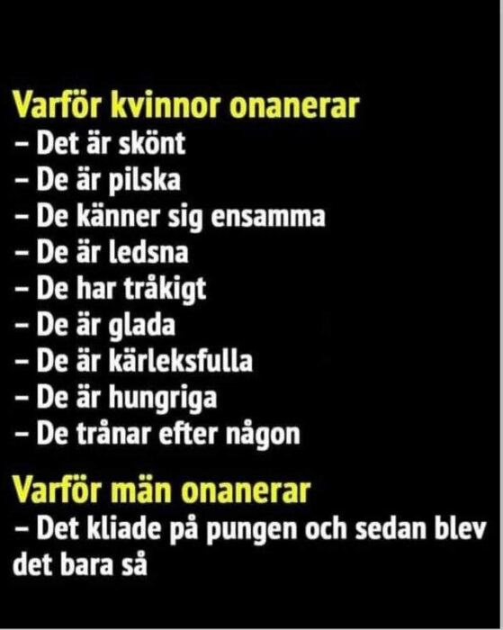 Text om varför kvinnor och män onanerar, med olika anledningar listade för kvinnor och en humoristisk anledning för män, på svart bakgrund.