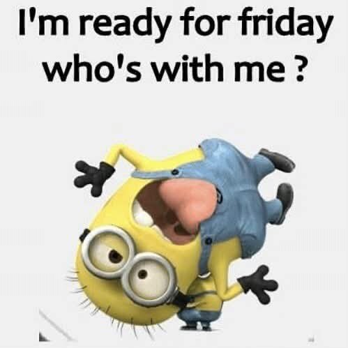 En gul tecknad figur i blå overall gör en glad pose. Texten ovan lyder "I'm ready for Friday who's with me?".