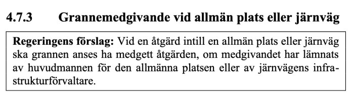 Text avsnitt 4.7.3 om grannemedgivande vid allmän plats eller järnväg, visar regeringens förslag om bygglovsfria åtgärder vid allmän mark.