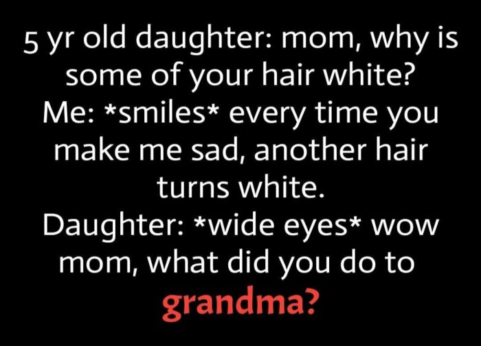 Konversation mellan mor och dotter om varför mamman har vitt hår, med en humoristisk kommentar om mormor.