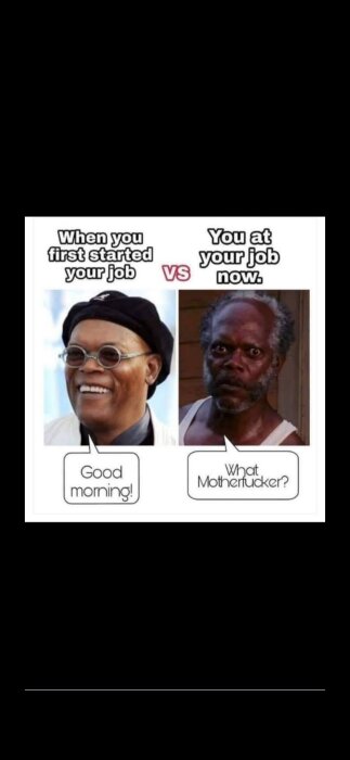 Två bilder med text: 'När du började ditt jobb' visar en leende man, och 'Du på jobbet nu' visar en bister man med arg blick. Text: 'God morgon!' och 'Vad sa du?'