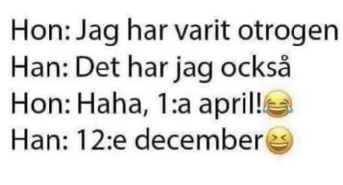 Text skämt: Hon säger att hon varit otrogen, han svarar att han också varit det. Hon avslöjar det som ett aprilskämt, han säger 12:e december.