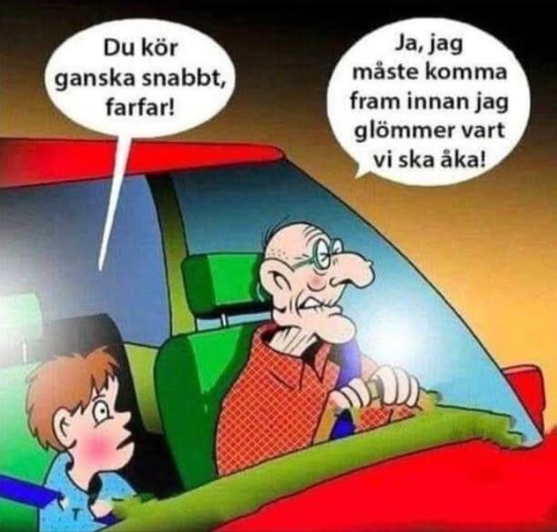 Tecknad bild av farfar som kör bil snabbt med barnbarn bredvid. Barnet kommenterar farten, och farfar svarar att han måste hinna innan han glömmer destinationen.