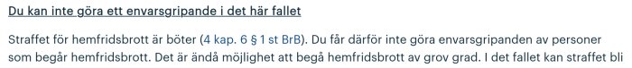 Text om att man inte kan göra envarsgripande för hemfridsbrott, straff för normalgraden är böter, grovt hemfridsbrott kan leda till fängelse.