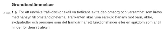 Grundbestämmelser i Trafikförordningen 2 kap. 1 § om trafikanters ansvar att undvika olyckor och visa särskild hänsyn, särskilt mot vissa grupper.