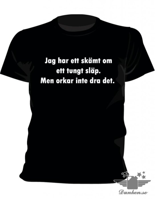 Svart t-shirt med texten: "Jag har ett skämt om ett tungt släp. Men orkar inte dra det.