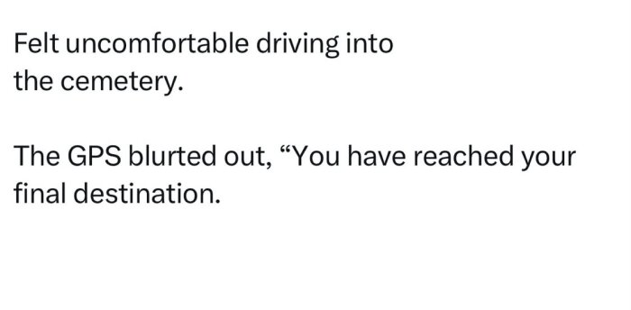 Text som beskriver en obekväm känsla av att köra in på en kyrkogård medan GPS säger "Du har nått din slutdestination".