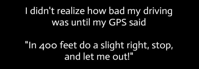 Textbild med citat om dålig körning där GPS:en ber om att bli utsläppt efter 400 fot.
