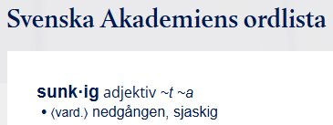 Svenska Akademiens ordlista: Definition av ordet 'sunkig', beskriver det som nedgånget och sjaskigt.