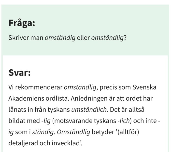 Fråga och svar om rätt stavning av omständig/omständlig enligt Svenska Akademiens ordlista.