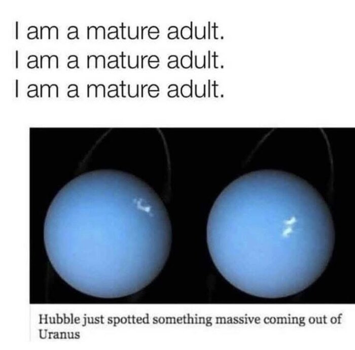 Två bilder av planeten Uranus med texten "Hubble just spotted something massive coming out of Uranus" och "I am a mature adult" ovanför.