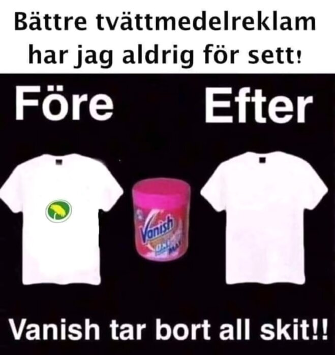 Bild av en humoristisk tvättmedelsreklam där en tröja med fläck (före) blir fläckfri (efter) med Vanish. Text: "Vanish tar bort all skit!!