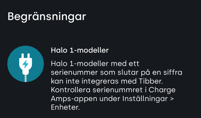 Begränsningar för Halo 1-modeller: ej integrerbara med Tibber om serienummer slutar på siffra. Kontrollera i Charge Amps-appen.