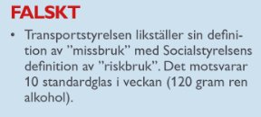 Textskylt som hävdar att Transportstyrelsens definition av "missbruk" felaktigt likställs med Socialstyrelsens definition av "riskbruk", motsvarande 10 standardglas i veckan.