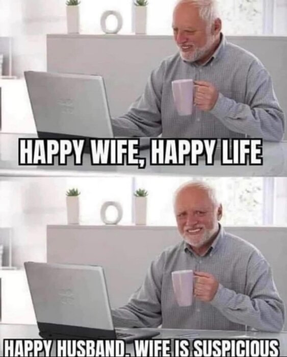 Man framför laptop med kaffekopp, dubbel meme: "Happy wife, happy life" och "Happy husband... wife is suspicious", han ser osäkert glad ut.