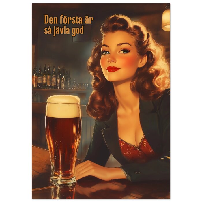 En vintage-inspirerad illustration med en kvinna och ett glas öl på en bar, texten "Den första är så jävla god".