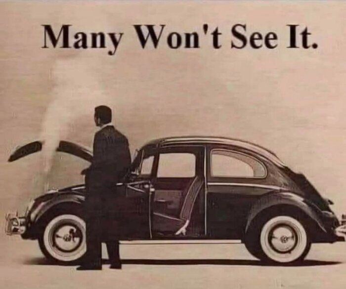 Man vid öppen motorhuv på en klassisk bil med avgasrök. Text ovan: "Many Won't See It.