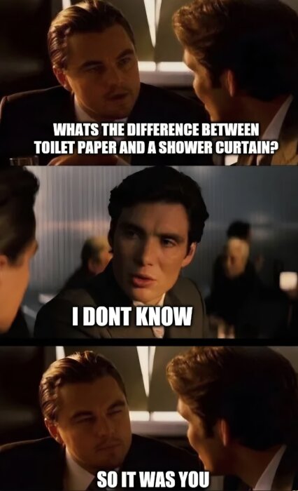 Två män i kostymer i en konversation över ett bord med text: "Whats the difference between toilet paper and a shower curtain?" "I dont know" "So it was you".