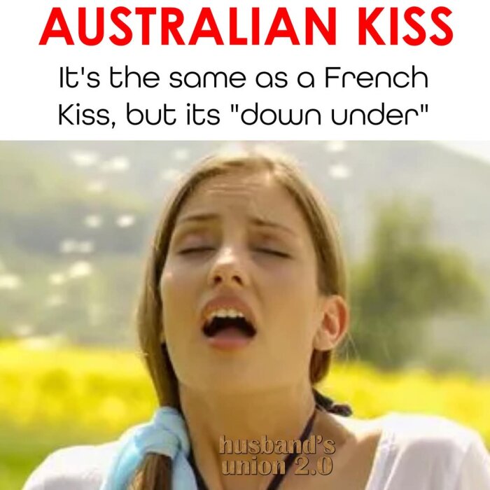 Person står utomhus, text "Australian Kiss: It's the same as a French Kiss, but it's 'down under'" ovanför.