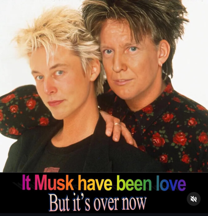 Två personer står nära varandra, båda har stylat hår. Texten "It Musk have been love but it’s over now" syns i färgglad stil nederst.