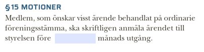 §15 Motioner text om medlemmar som ska anmäla ärenden till styrelsen innan viss månads utgång.