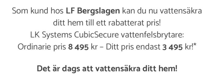 Länsförsäkringar Bergslagens erbjudande på vattensäkra hem med rabatt: 8495 kr ordinarie pris, 3495 kr kampanjpris på vattenfelsbrytare.