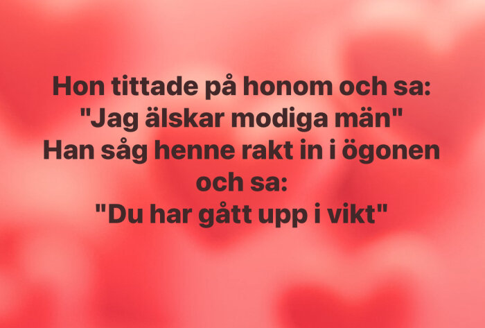 Text på bakgrund med hjärtmotiv där en kvinna säger att hon älskar modiga män, och mannen svarar om viktökning.