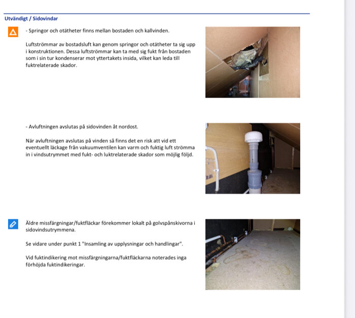 Övre bilden visar defekter i innertaket på en oisolerad vindsida. Nedre bilden visar avslutad avluftning i sidovinden, med risk för fuktskador.
