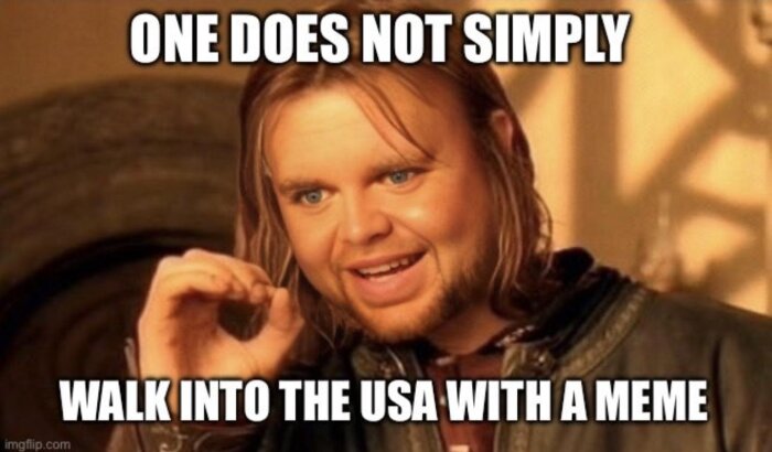 Meme med text "One does not simply walk into the USA with a meme" och person med långt hår och mantel.