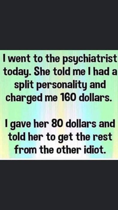 Text med ett humoristiskt skämt om att betala en psykiater för en delad personlighet.