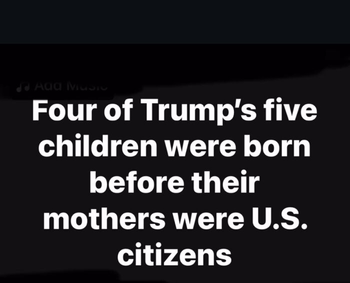 Text i vitt på svart bakgrund: "Four of Trump's five children were born before their mothers were U.S. citizens.