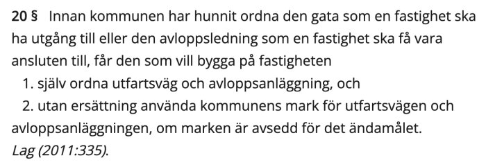 Text från 20 § PBL om fastighetsägarens möjligheter att ordna väg och avlopp innan kommunen gjort det enligt detaljplanen. Lag (2011:335).