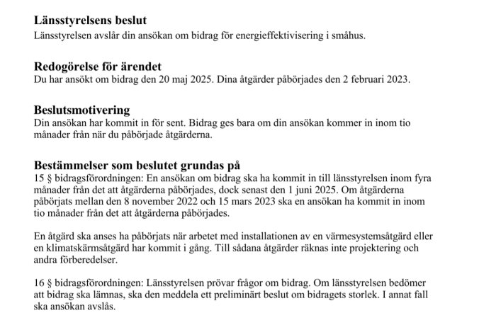 Avslag från länsstyrelsen om bidrag för energieffektivisering; ansökningen inkom för sent enligt reglerna, vilket påverkar skatteåterbäringen negativt.
