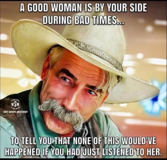 Tecknad cowboy med stor mustasch och hatt, med text om att en bra kvinna är vid din sida under svåra tider, men att det hade varit bättre att lyssna på henne.