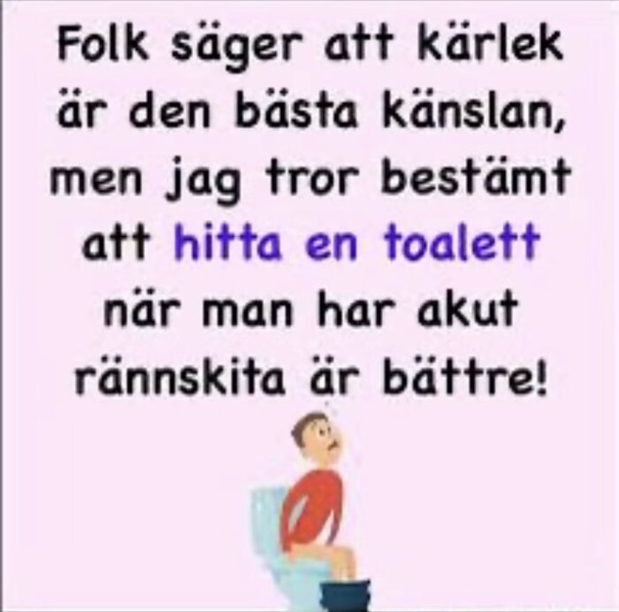 Tecknad person på toalett med humoristisk text om att hitta en toalett är bättre än kärlek i nödsituation.
