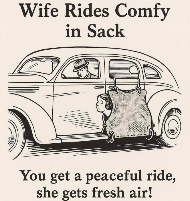 Vintage tecknad bild av en kvinna som sitter i en säck utanför en bil med texten "Wife Rides Comfy in Sack" och "You get a peaceful ride, she gets fresh air!".