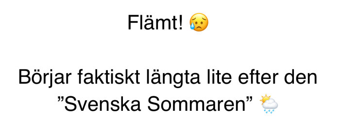 Text med emojis som uttrycker längtan efter svensk sommar: "Flämt!😓 Börjar faktiskt längta lite efter den 'Svenska Sommaren'🌦️".
