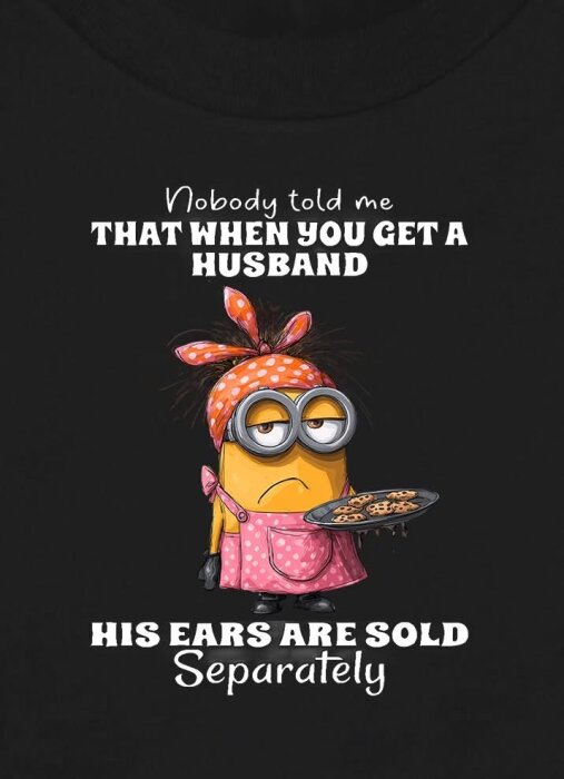 Tecknad figur i förkläde håller kakor, omgiven av texten: "Nobody told me that when you get a husband his ears are sold separately.
