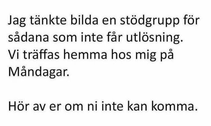 Textbild med humoristiskt budskap om en stödgrupp för personer som har problem med utlösning, träffas på måndagar, och man ska höra av sig om man inte kan komma.
