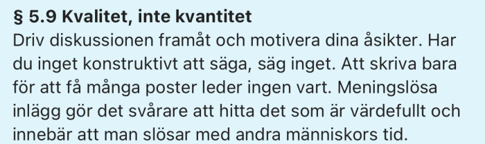 § 5.9 från diskussionsregler: "Kvalitet, inte kvantitet" uppmanar till konstruktiva inlägg och att undvika irrelevanta poster för bättre diskussion.