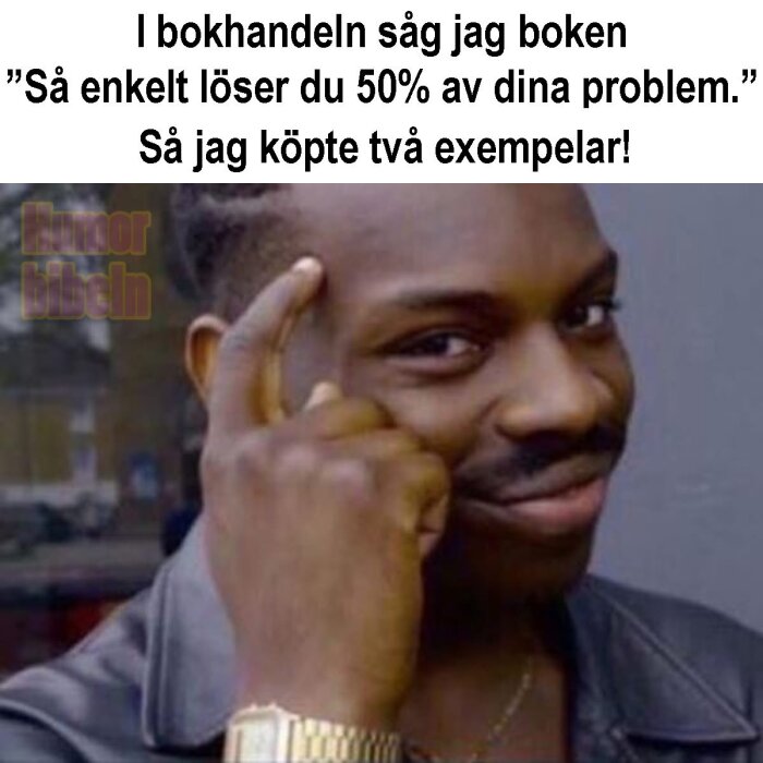 Person gör ett tänkande gest med text ovanför som skämtar om att lösa problem genom att köpa dubbla böcker.